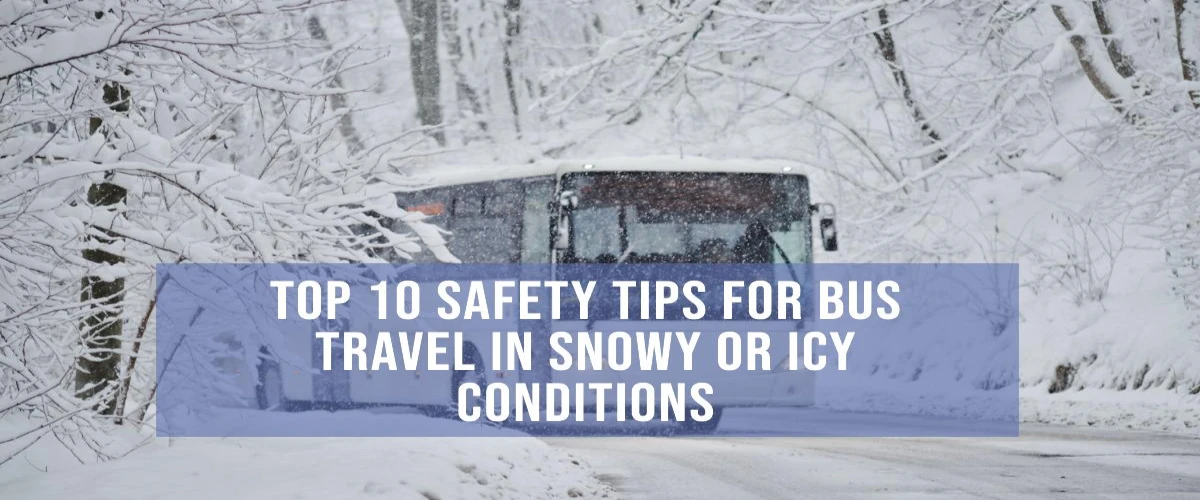 Top 10 Safety Tips for Bus Travel in Snowy or Icy Conditions