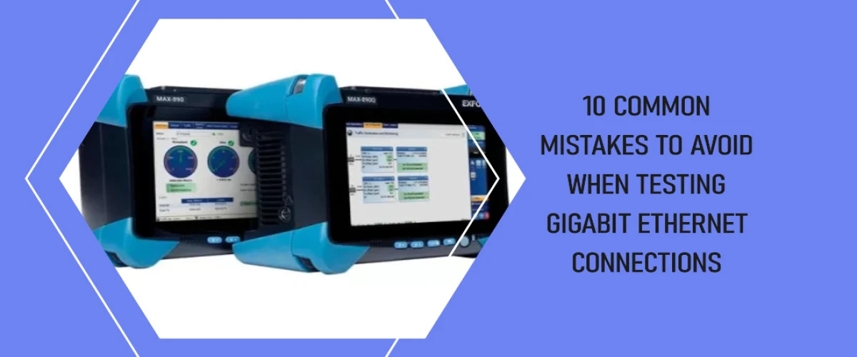 10 Common Mistakes to Avoid When Testing Gigabit Ethernet Connections