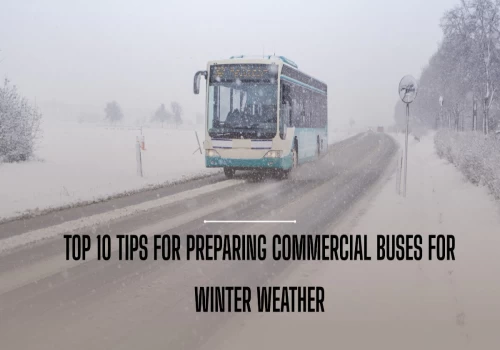 Top 10 Tips for Preparing Commercial Buses for Winter Weather