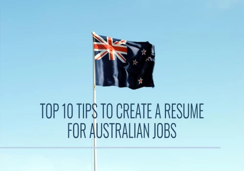 Top 10 Tips to Create a Resume for Australian Jobs