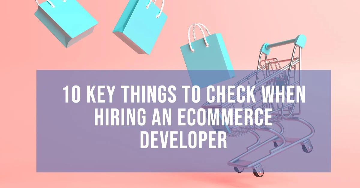 10 Key Things to Check When Hiring an eCommerce Developer